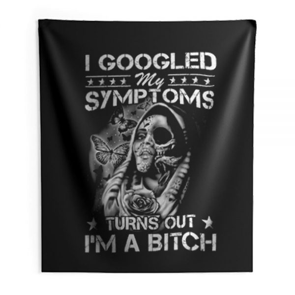I Googled Symptoms Turns Out Im Bitch Indoor Wall Tapestry