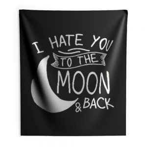 I Hate You To The Moon And Back Indoor Wall Tapestry