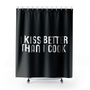 I Kiss Better Than I Cook Shower Curtains