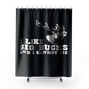 I Like Big Bucks And I Cannot Lie Hunting Funny Shower Curtains