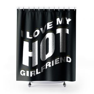 I Love My Hot Girlfriend Romantic Shower Curtains