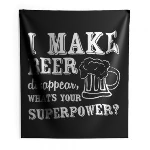 I Make Beer Disappear Whats Your Superpower Indoor Wall Tapestry
