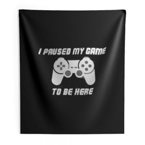 I Pause My Game To Be Here Console Game Indoor Wall Tapestry