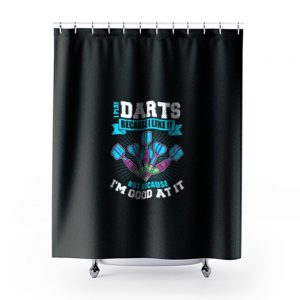 I Play Darts Because I Like It Not Because Im Good At It Shower Curtains