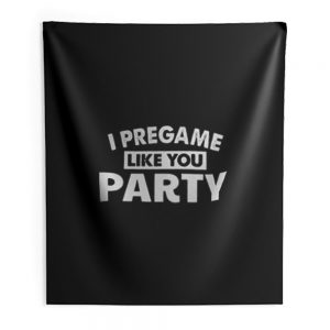 I Pregame Like You Party Indoor Wall Tapestry