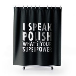 I Sprechen Politur Whats Your Superpower Polska Kurwa Shower Curtains