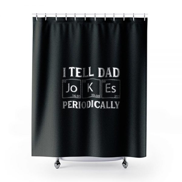 I Tell Dad Jokes Periodically Shower Curtains