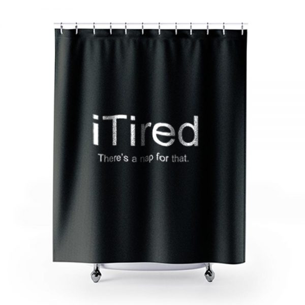 I Tired Funny Shower Curtains
