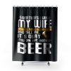 I Want A Beer Shower Curtains