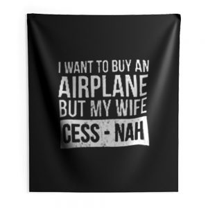 I Want To Buy An Airplane But My Wife Ces Nah Indoor Wall Tapestry