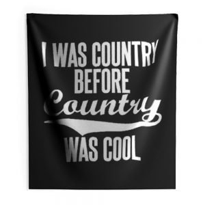 I Was Country Before Country Was Cool Indoor Wall Tapestry