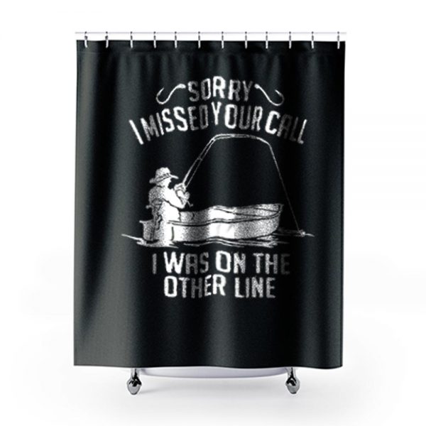 I Was On The Other Line Funny Fishing Shower Curtains