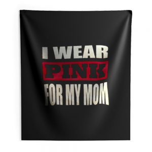 I Wear Pink for my Mom Indoor Wall Tapestry