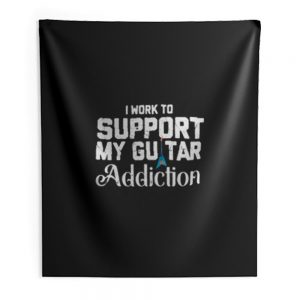 I Work To Support My Guitar Addiction Indoor Wall Tapestry