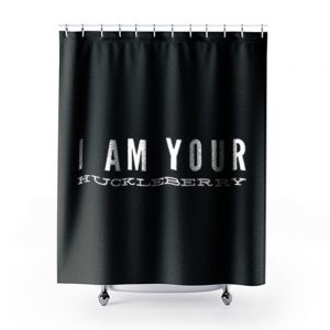 I am your huckleberry Shower Curtains