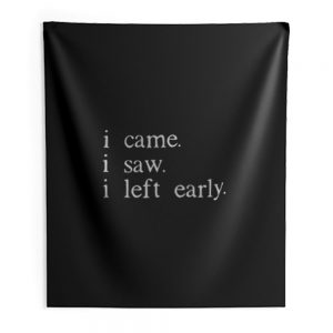 I came I saw I left early Indoor Wall Tapestry