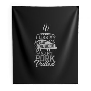 I like my butt rubbed and my pork pulled Indoor Wall Tapestry