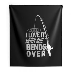 I love It When She Bends Over Fishing Graphic Tee Indoor Wall Tapestry