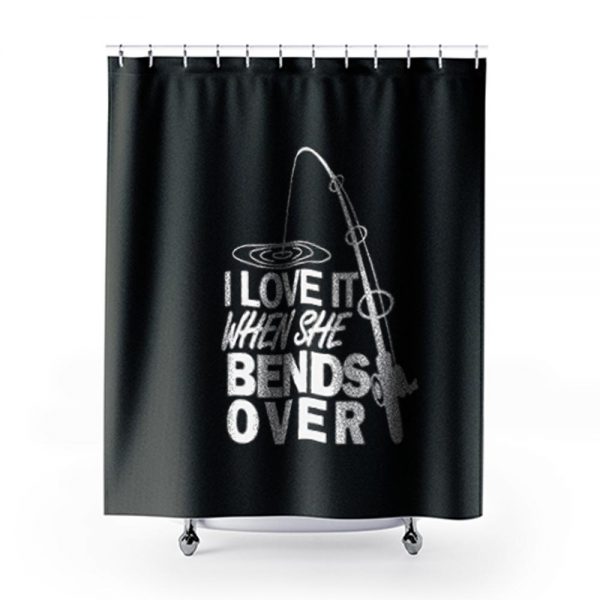 I love It When She Bends Over Fishing Graphic Tee Shower Curtains