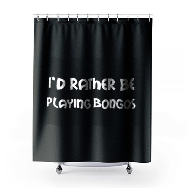 Id Rather Be Playing Bongos Shower Curtains