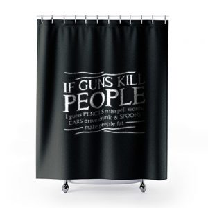 If Guns Kill People Shower Curtains