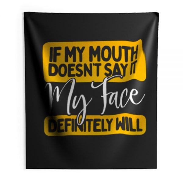 If My Mouth Doesnt Say It My Face Definitely Will Indoor Wall Tapestry