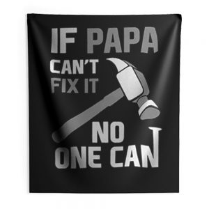 If Papa Cant Fix It No One Can Hammer Indoor Wall Tapestry