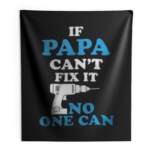 If Papa Cant Fix It No One Can Indoor Wall Tapestry