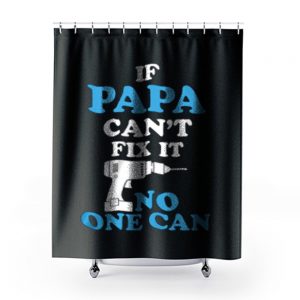 If Papa Cant Fix It No One Can Shower Curtains