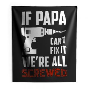 If Papa Cant Fix It Were All Screwed Indoor Wall Tapestry