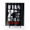 If Papa Cant Fix It Were All Screwed Shower Curtains