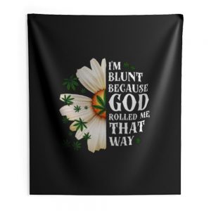 Im Blunt Because God Rolled Me That Way 1 Indoor Wall Tapestry
