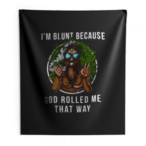 Im Blunt Because God Rolled Me That Way peace Indoor Wall Tapestry