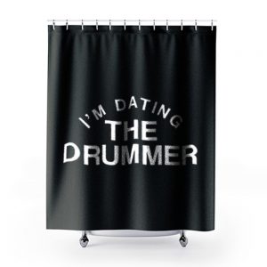 Im Datiing The Drummer Shower Curtains