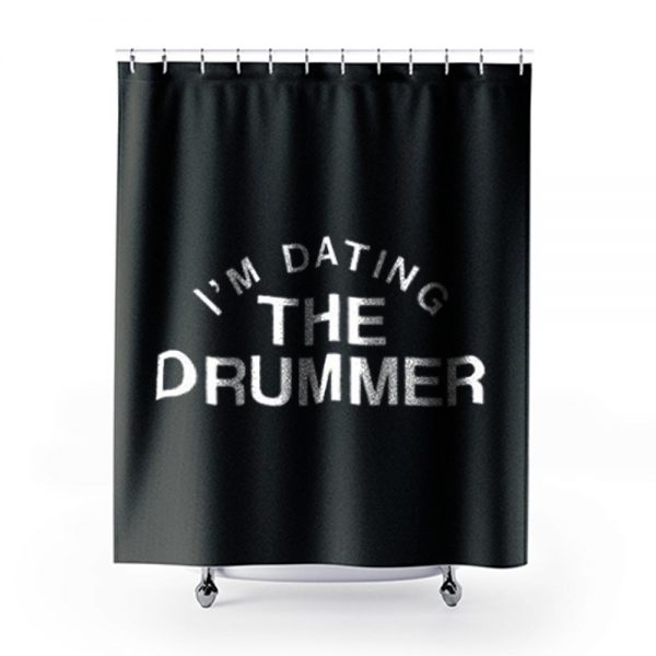 Im Datiing The Drummer Shower Curtains