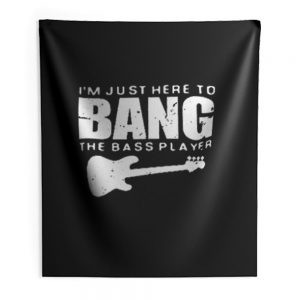 Im Just Here To Bang Bass Player Indoor Wall Tapestry