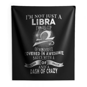 Im Just Not Libra Im Big Cup Of Wonderful Covered In Awesome Sauce Indoor Wall Tapestry