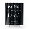 Im Not Always A Dick Just Kidding Go Screw Yourself Shower Curtains