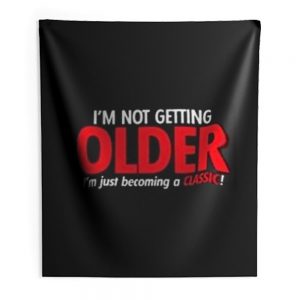 Im Not Getting Older Sarcastic Indoor Wall Tapestry