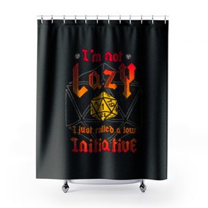 Im Not Lazy Just Rolled Low Initiative Shower Curtains