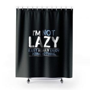 Im Not Lazy Shower Curtains