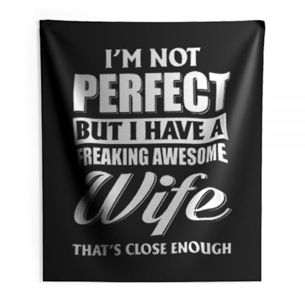 Im Not Perfect But I Have Freaking Awesome Wife Indoor Wall Tapestry