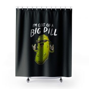 Im Sort Of A Big Dill Men Shower Curtains