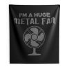 Im a Huge Metal Fan Indoor Wall Tapestry