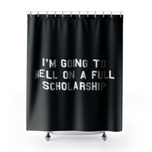 Im going to hell on a full scholarship Shower Curtains