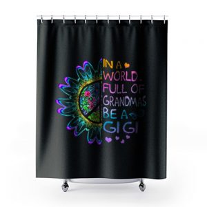 In A World Full Of Grandmas Be A Gigi Hippie Shower Curtains