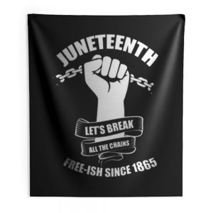 Juneteenth Lets Break All The Chains Free ish Since 1865 Indoor Wall Tapestry