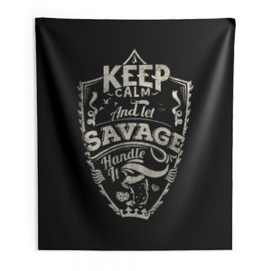 Keep Calm And Let Savage Handle It Indoor Wall Tapestry