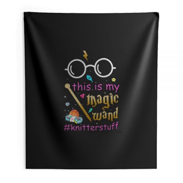 Knitter This Is My Magic Wand Knitterstuff Funny Indoor Wall Tapestry
