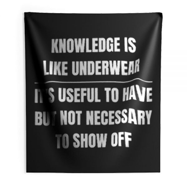 Knowledge Is Like Underwear Funny Sarcasm Indoor Wall Tapestry